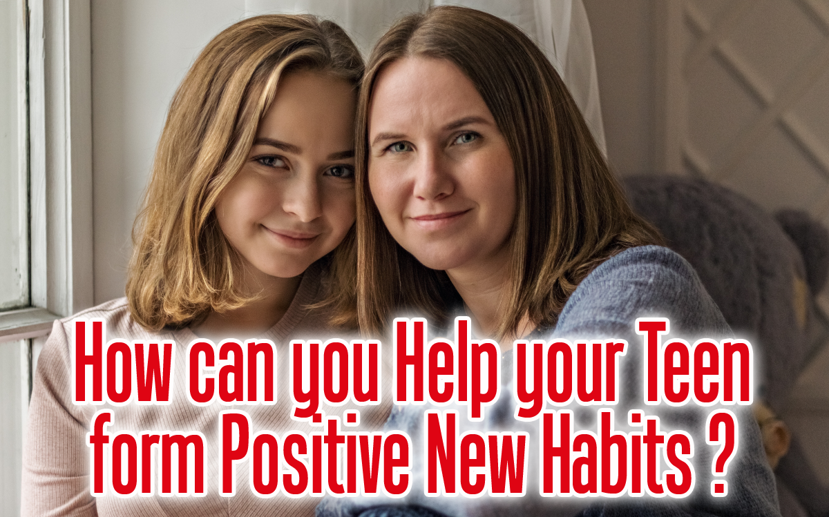 How can you help your teen form positive new habits?