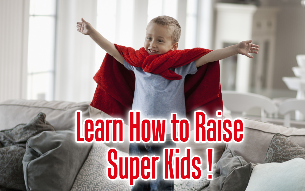 Learn how to raise super kids.