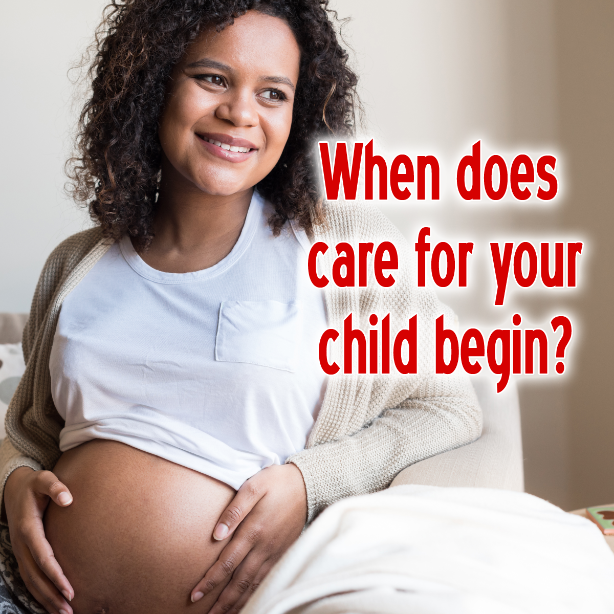 When does care for your child begin?