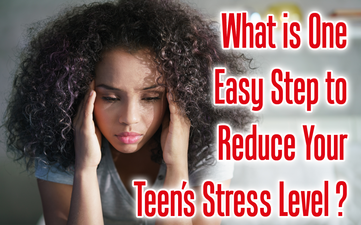 What is one easy step to reduce your teen’s stress level?