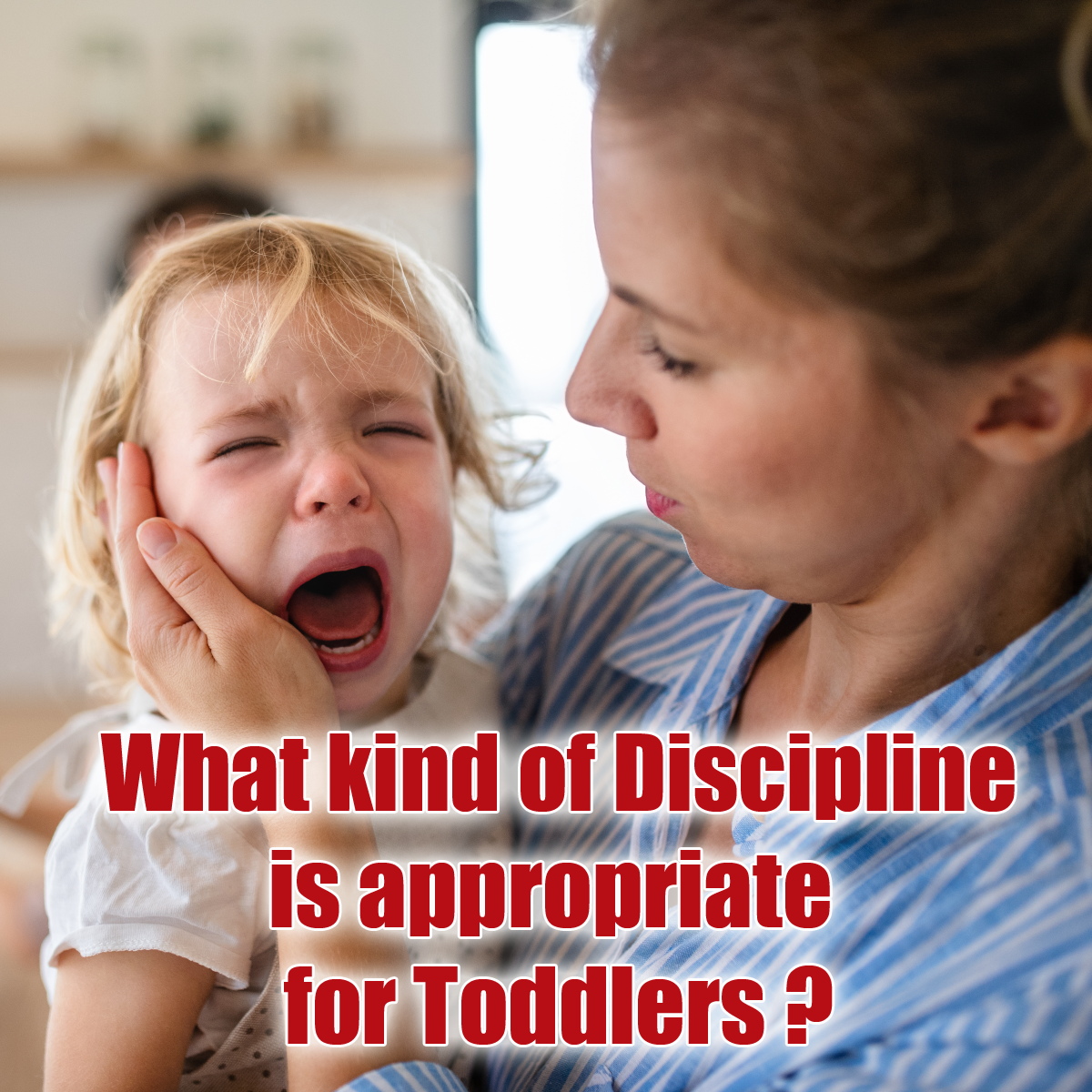 What kind of discipline is appropriate for toddlers?