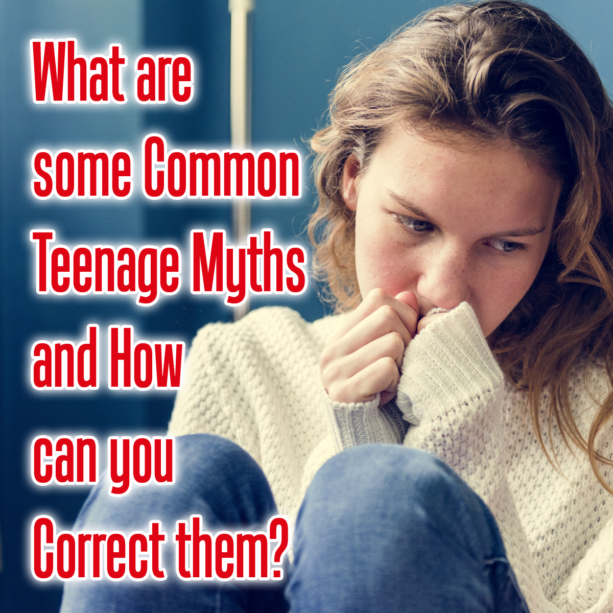 What are some common teenage myths and how can you correct them?