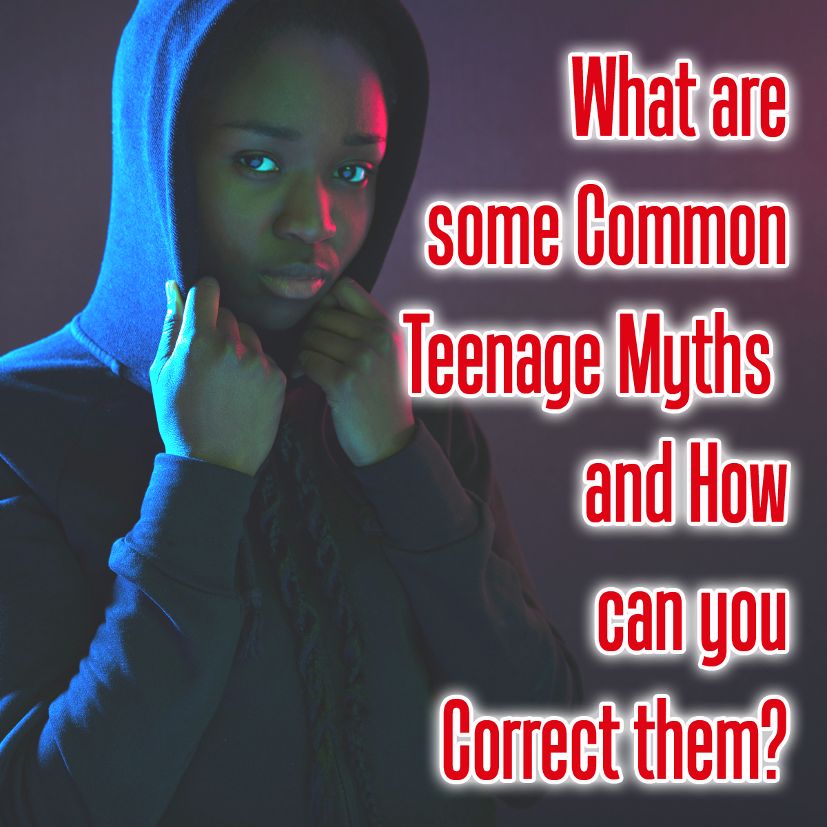 What are some common teenage myths and how can you correct them?