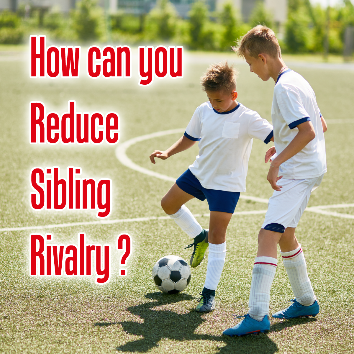 How can you reduce sibling rivalry?