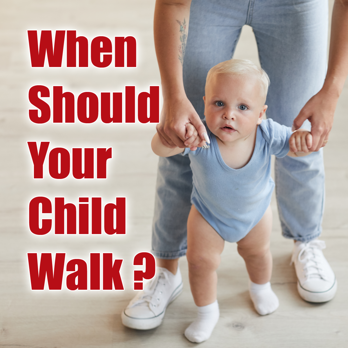 When should your child start to walk?