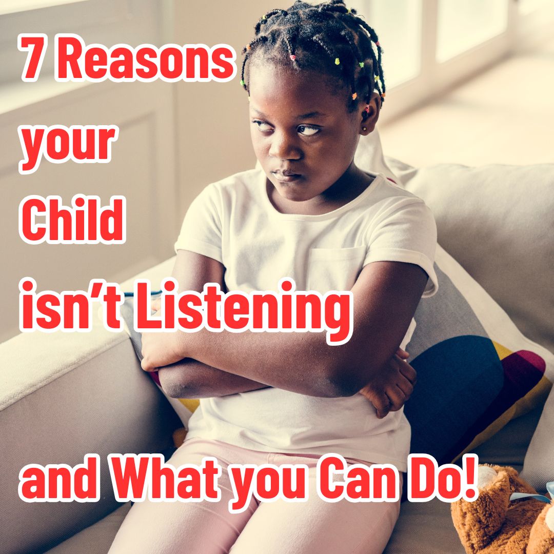 Top 7 Reasons Your Child Isn’t Listening – And What You Can Do!