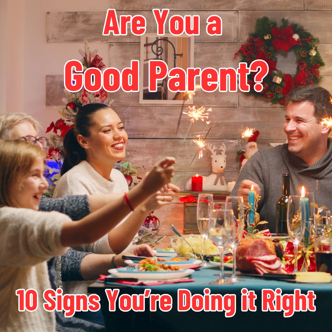 Are You a Good Parent? 10 Signs You’re Doing It Right!