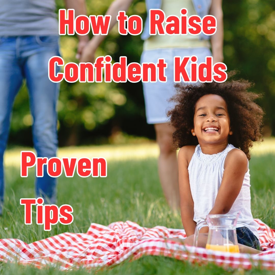 How to Raise Confident Kids: Proven Tips for Building Self-Esteem