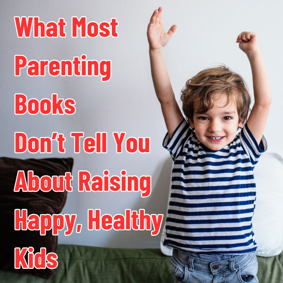 What Even a Holistic Parenting Book Doesn’t Tell You About Raising Happy, Healthy Kids